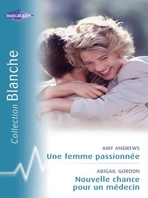 cover image of Une femme passionnée--Nouvelle chance pour un médecin (Harlequin Blanche)